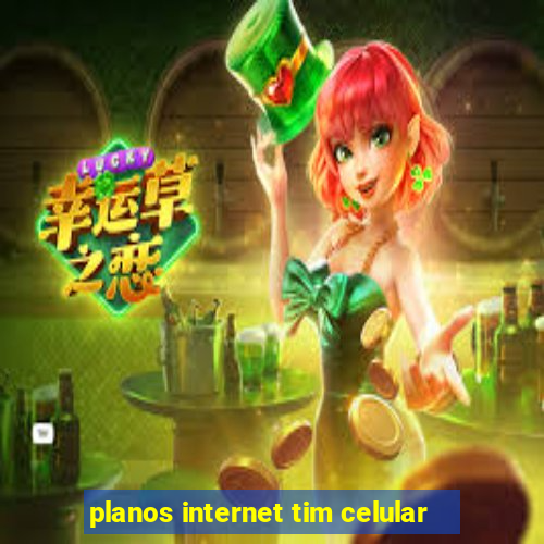 planos internet tim celular